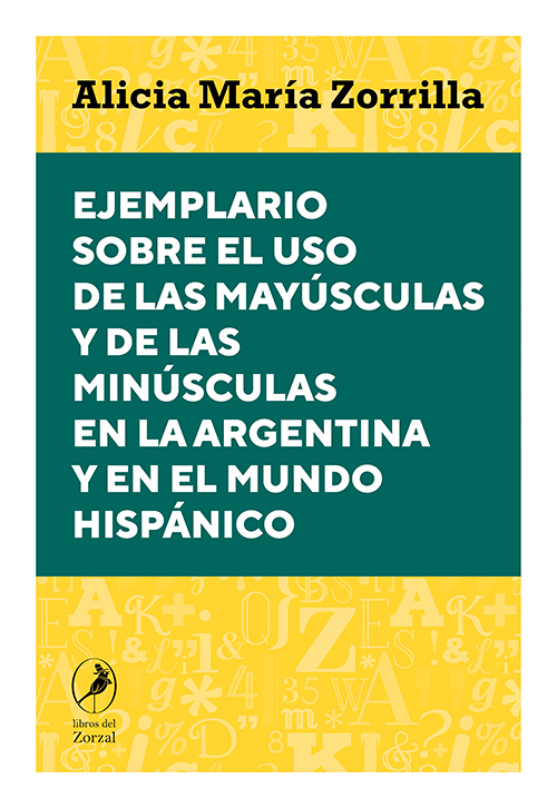 Ejemplario sobre el uso de las mayúsculas y de las minúsculas en la Argentina y en el mundo hispánico