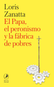 El Papa, el peronismo y la fábrica de pobres