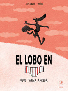 El lobo en calzoncillos vive panza arriba